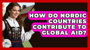 How Do Nordic Countries Contribute To Global Aid? - Unmapping Scandinavia