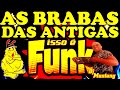 Funk da antiga as brabas isso  funk da antiga