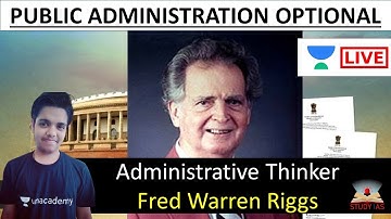 Administrative Thinker - Fred Warren Riggs | UPSC Optional Public Administration UNACADEMY