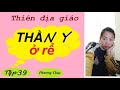 [TẬP 39] THẦN Y Ở RỂ - THIÊN ĐỊA GIÁO