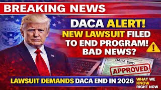 BREAKING DACA Alert: New Lawsuit Filed to End Program in 2026 | What We Know Right Now!