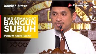 Khutbah Jum'at : Biar Semangat Bangun Subuh - Ustadz M Abduh Tuasikal