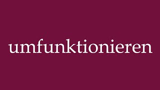 How To Pronounce Umfunktionieren Repurpose Correctly In German