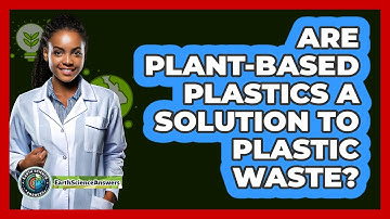 Are Plant-based Plastics A Solution To Plastic Waste? - Earth Science Answers
