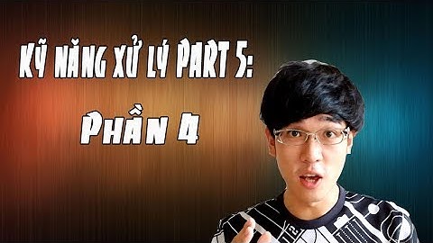 KỸ NĂNG XỬ LÝ TẤT CẢ CÂU HỎI PART 5: PHẦN 4