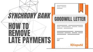 Synchrony Bank - How to Remove Late Payments - Goodwill Letter - iDispute - Online Document Creator