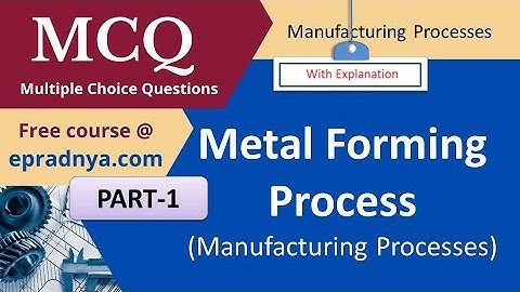 MCQ on metal forming Process | MCQ on Manufacturing Process | Production Process | MCQ | Part 1