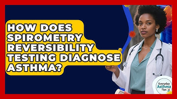 How Does Spirometry Reversibility Testing Diagnose Asthma? - Everyday Asthma Tips