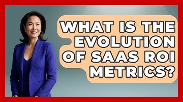 What Is The Evolution Of SaaS ROI Metrics? - The SaaS Pros Breakdown