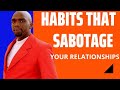 7 habits that sabotage your relationships by pr killy geoffrey