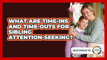 What Are Time-ins And Time-outs For Sibling Attention-seeking? - Sibling Harmony Hub