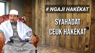 SYAHADAT HAKEKAT | K.H.Moch Syarif Hidayatulloh (Hakékat) 21-10-2022