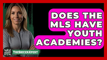 Does The MLS Have Youth Academies? - The Soccer Xpert