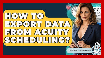 How To Export Data From Acuity Scheduling? - The Time Management Pro