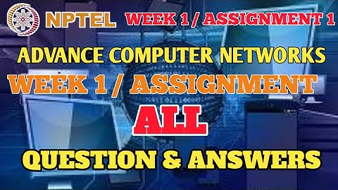 Advance Computer Networks Npte Week 1 Assignment 1 Answer 2024 January