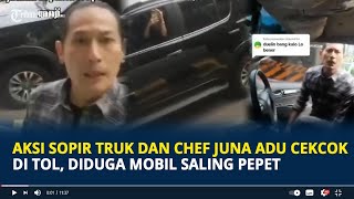 Viral Aksi Sopir Truk dan Chef Juna Adu CekCok di Tol, Diduga Mobil Saling Pepet