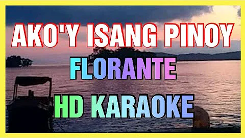 Ako'y Isang Pinoy By Florante | Hd Karaoke Version