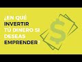 En que  INVERTIR mi DINERO si mi objetivo es EMPRENDER !!!!!! 💵💵💵💵💵💵💵