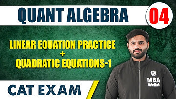 Linear Equation Practice + Quadratic Equations-1 | Quant Algebra 04 | CAT 2024 | MBA Wallah