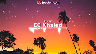 Just Us-  DJ Khaled