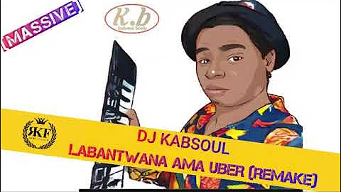 DJ Kabsoul - Labantwana ama uber [(remake) MASSIVE]