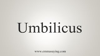 Top 6 how to pronounce umbilicus