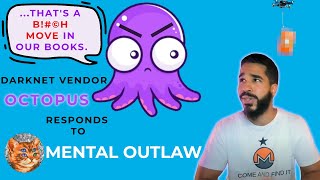 Octopus [Darknet Vendor] Responds to  Mental Outlaw