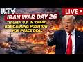 IRAN WAR DAY 26 TRUMP SAYS U S IN GREAT BARGAINING POSITION FOR PEACE DEAL IRAN WAR DAY 26 TRUMP SAYS U S IN GREAT BARGAINING POSITION FOR PEACE DEAL