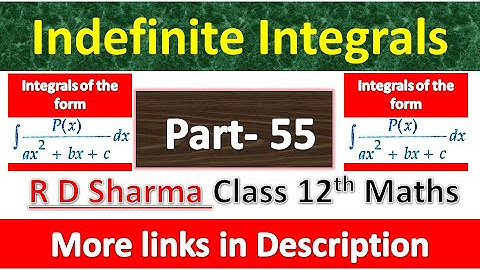 Indefinite Integrals | Class 12th R D Sharma Maths | Integrals of the type P(x) / ax^2 + bx + c