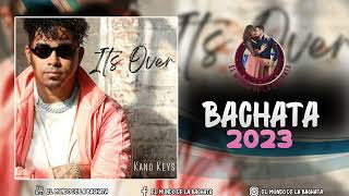 Kano Keys - Its Over - #BACHATA 2023