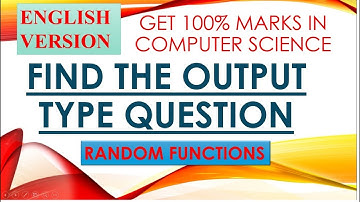 OUTPUT PROBLEM ||  RANDOM() FUNCTION ||ENGLISH VERSION ||GET 100% MARKS IN CS 12th CBSE - VIDEO 7
