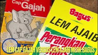 Mana yg lebih bagus?? Lem Cap Gajah atau Lem Ajaib merk BAGUS