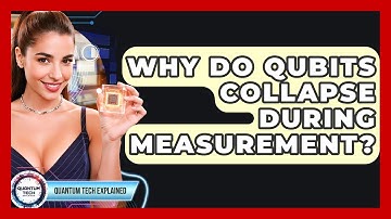 Why Do Qubits Collapse During Measurement? - Quantum Tech Explained