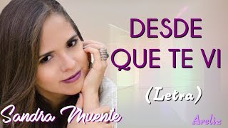 Desde que te Ví - Sandra Muente (Letra) (Canción de Jose Aurelio  y Rubi)