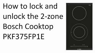 How to lock and unlock the 2-zone Bosch Cooktop PKF375FP1E