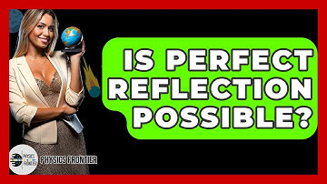 Is Perfect Reflection Possible? - Physics Frontier
