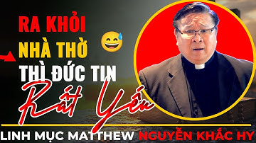 Ra Khỏi Nhà Thờ Thì Đức Tin Rất Yếu ??? || Cha Nguyễn Khắc Hy Giảng Thuyết