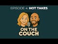 Hot Takes | On The Couch