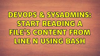 DevOps & SysAdmins: Start reading a file's content from line N using BASH (2 Solutions!!) Wealth