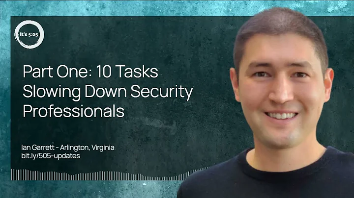 Part One: 10 Tasks Slowing Down Security Professionals. August 24, 2023 story by  Ian Garrett
