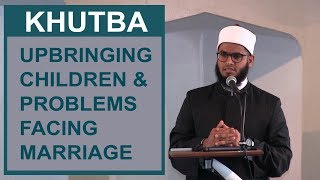 Khutbah: Problems facing Marriage & Upbringing children in this dynamic world | 11 Oct 2019