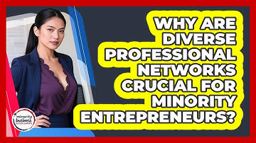 Why Are Diverse Professional Networks Crucial For Minority Entrepreneurs?
