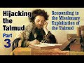 HIJACKING THE TALMUD 3 of 3 - Responding to the Missionary Exploitation of the Talmud