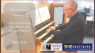 🔴 Beloved Bach | wk 37 - Chorale Prelude &#39;Nun Komm der heiden heiland&#39; BWV 659