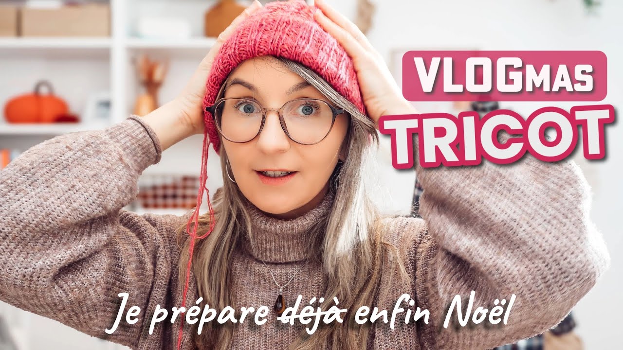 Vlog tricot : Mission Noël = rattraper mon retard… avec du tricot ! 😅🎄