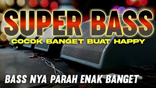 DJ SUPER BASS TERBARU 2023 BASS NYA PARAH ENAK BANGET BIKIN HAPPY
