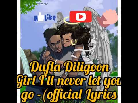Dufla Dilligon I W Ll Never Let Yuou Go Official Lyrics