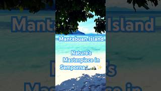Mantabuan Island. Nature’s Masterpiece in Semporna, Malaysia 🌊🏔️✨