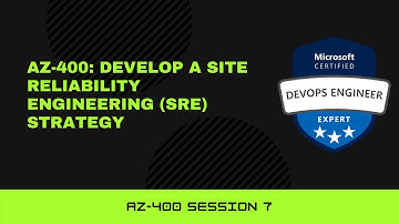 AZ-400: Develop a Site Reliability Engineering (SRE) strategy