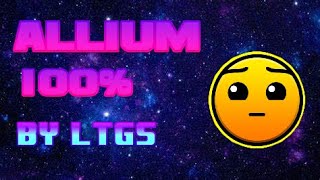 ALLIUM 100% (by LTGS) Geometry Dash .